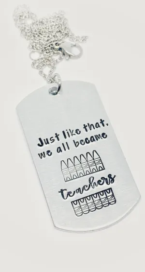 Just like that we all became teachers - Hand Stamped Key Ring / Necklace / Zipper Pull