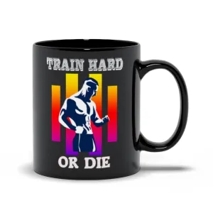 Train Hard Or Die Black Mugs,Men&#39;s Weight Lifting, Athletic , Gym Workout, Fitness Sports